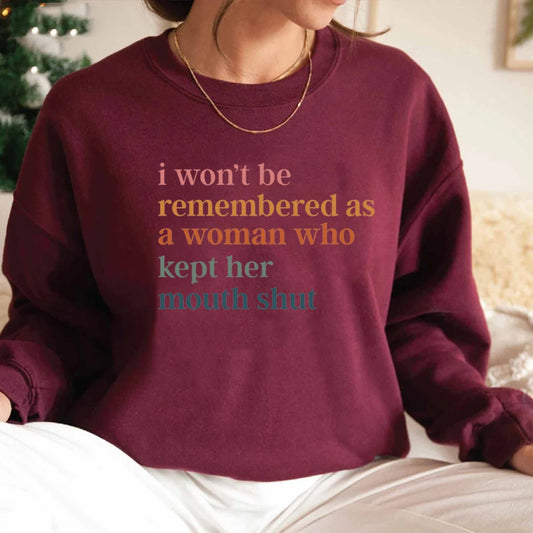 I Won't Be Remembered As A Woman Who Kept Her Mouth Shut Sweatshirt Feminist Sweatshirt Women's Rights Tops Streetwear Hoodie
