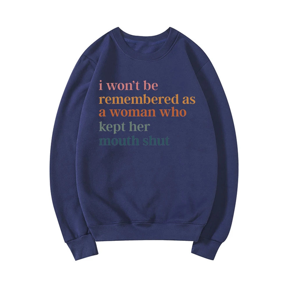 I Won't Be Remembered As A Woman Who Kept Her Mouth Shut Sweatshirt Feminist Sweatshirt Women's Rights Tops Streetwear Hoodie