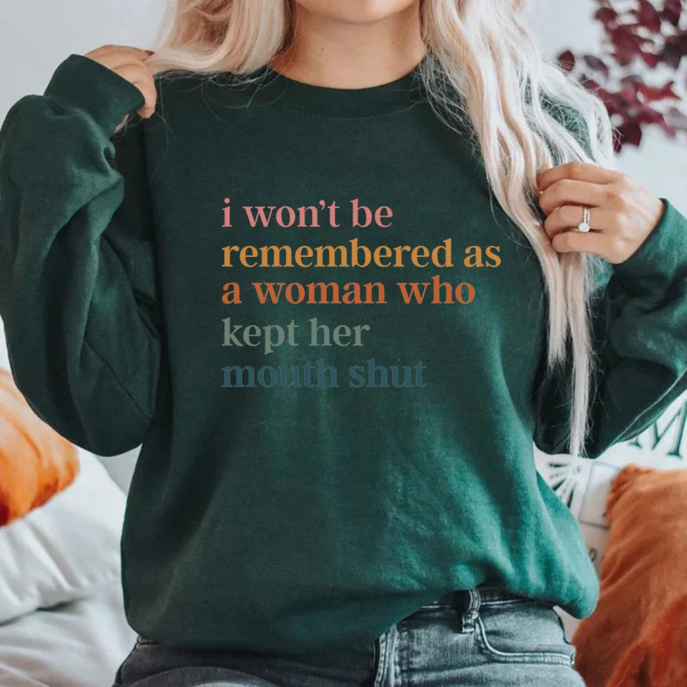 I Won't Be Remembered As A Woman Who Kept Her Mouth Shut Sweatshirt Feminist Sweatshirt Women's Rights Tops Streetwear Hoodie