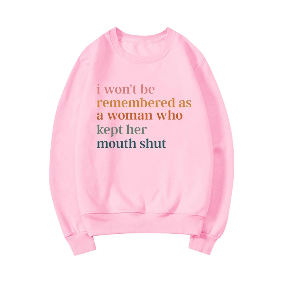 I Won't Be Remembered As A Woman Who Kept Her Mouth Shut Sweatshirt Feminist Sweatshirt Women's Rights Tops Streetwear Hoodie