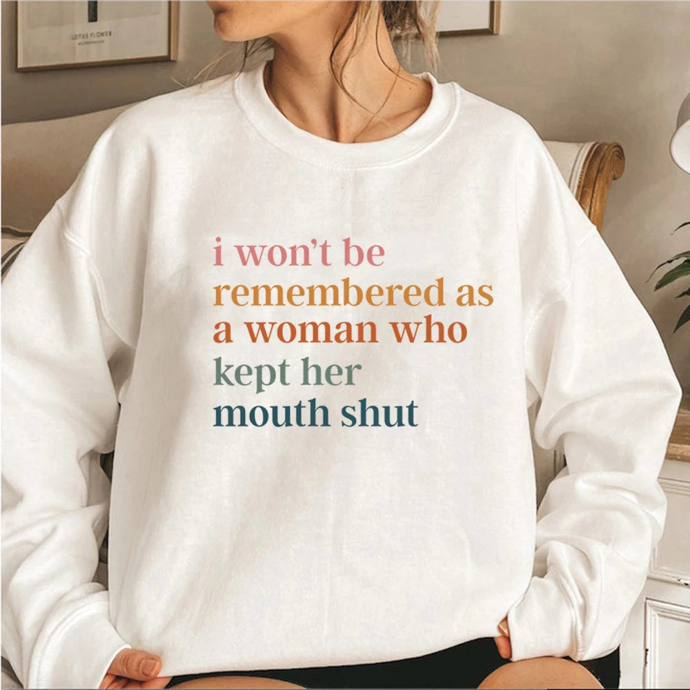 I Won't Be Remembered As A Woman Who Kept Her Mouth Shut Sweatshirt Feminist Sweatshirt Women's Rights Tops Streetwear Hoodie