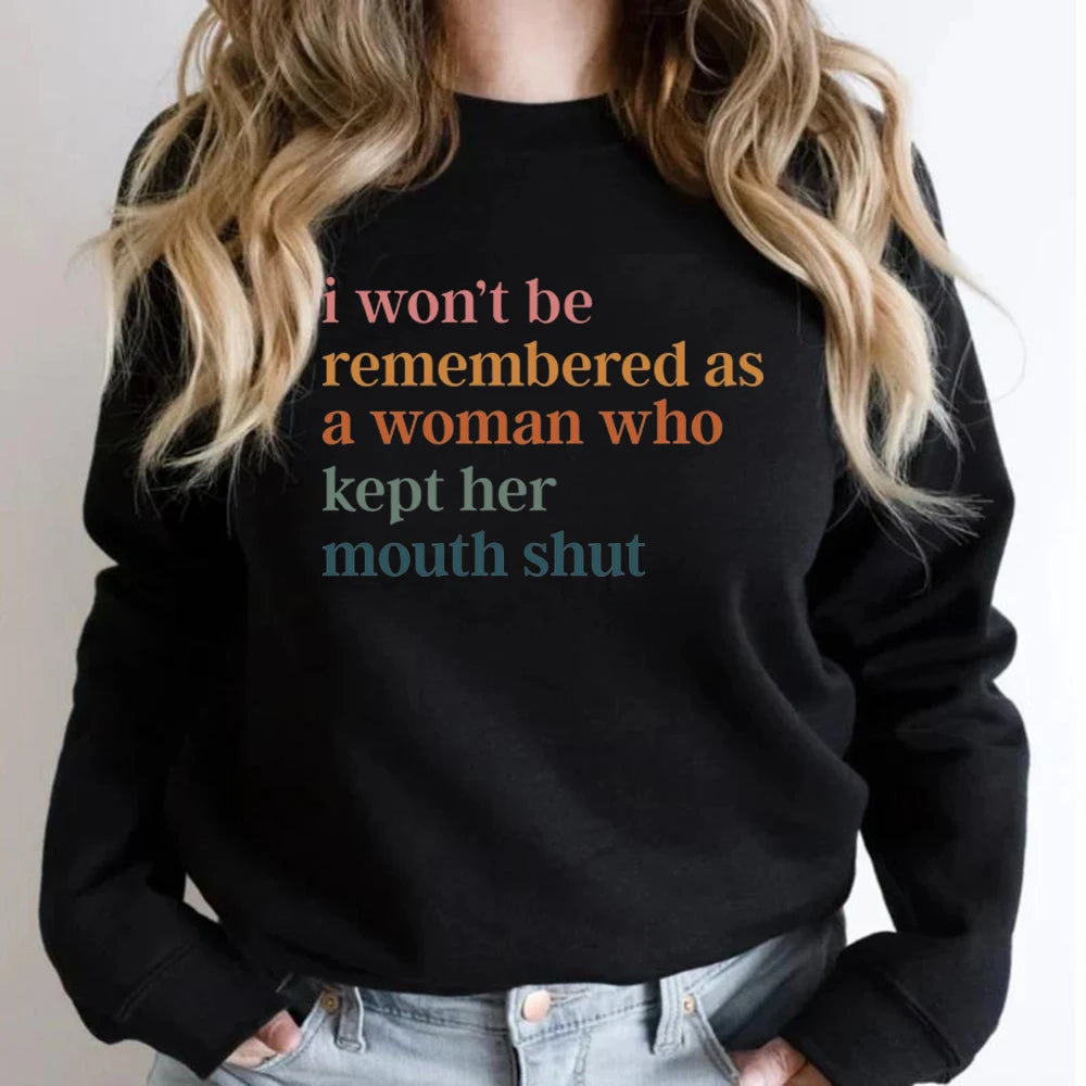 I Won't Be Remembered As A Woman Who Kept Her Mouth Shut Sweatshirt Feminist Sweatshirt Women's Rights Tops Streetwear Hoodie